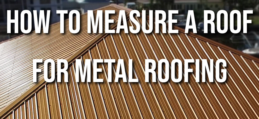 How To Measure Your Roof For Metal Roofing