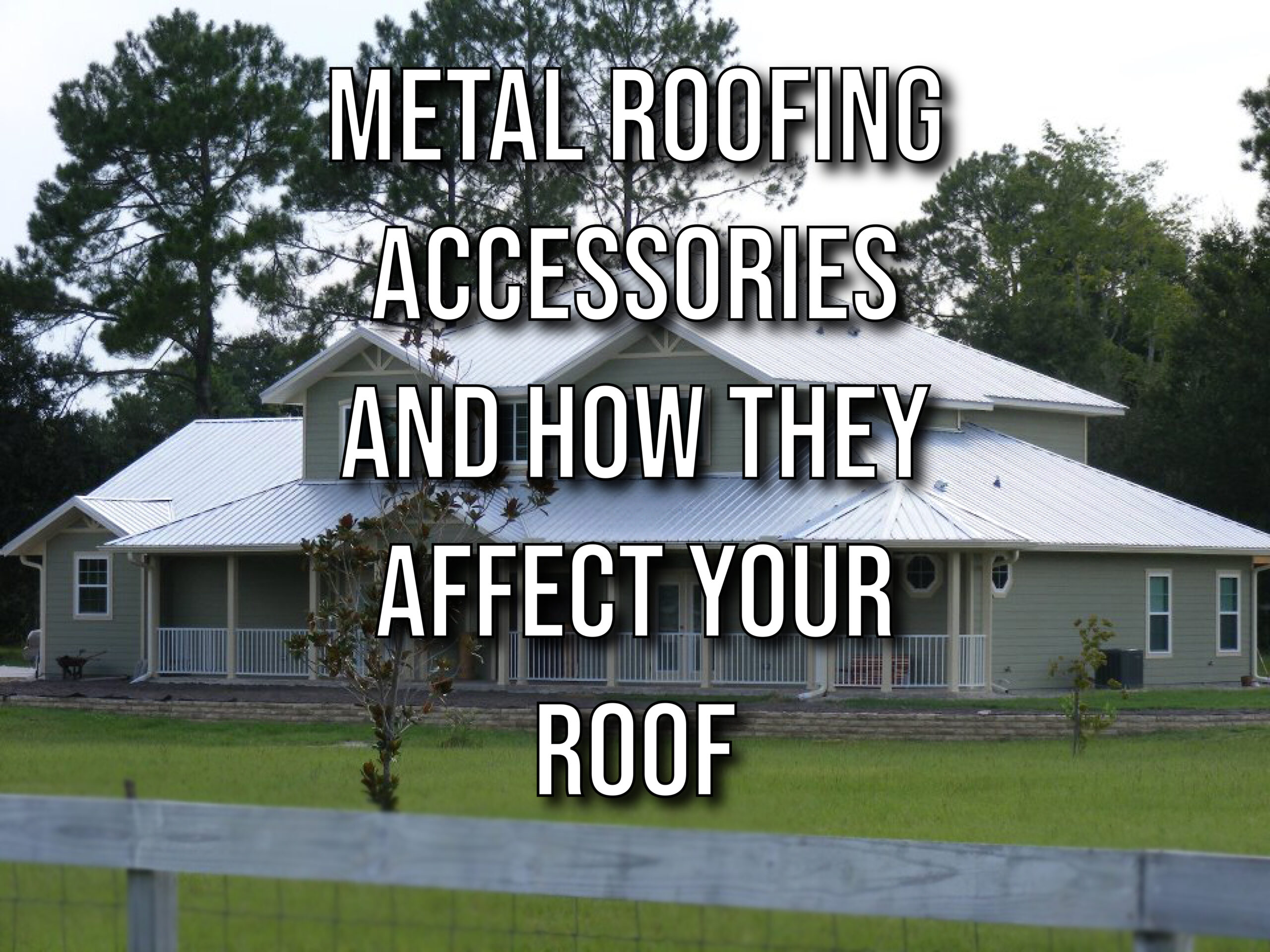Metal Roofing Accessories and How They Affect Your Roof