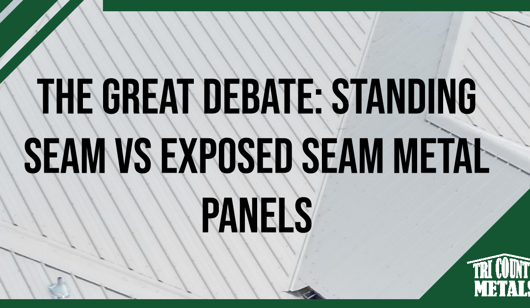 The Great Debate: Standing Seam vs Exposed Seam Metal Panels
