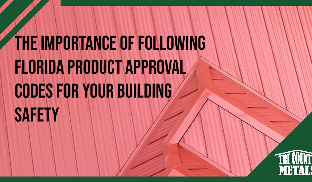 The Importance of Following Florida Product Approval Codes for Your Building Safety